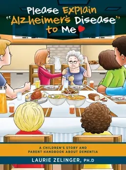 Please Explain Alzheimer's Disease to Me: A Children's Story and Parent Handbook About Dementia, Hardcover/Laurie Zelinger