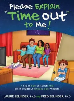 Please Explain Time Out to Me: A Story for Children and Do-it-Yourself Manual for Parents, Paperback/Laurie Zelinger