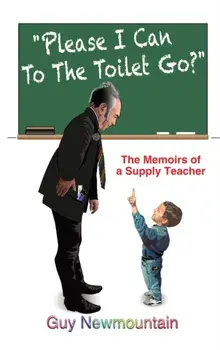 Please I Can to the Toilet Go?. The Memoirs of a Supply Teacher, Hardback/***