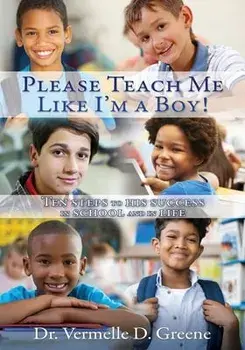 Please Teach Me Like I'm a Boy!: Ten steps to his success in school and in life, Paperback/Vermelle D. Greene