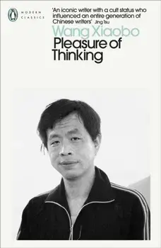 Pleasure of Thinking, Paperback/Wang Xiaobo