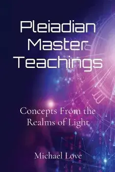 Pleiadian Master Teachings: Concepts From the Realms of Light, Paperback/Michael Love