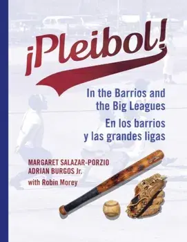 !Pleibol!. In the Barrios and the Big Leagues / En Los Barrios y LAS Grandes Ligas, Hardback/Robin Morey