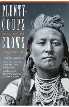 Plenty-Coups: Chief of the Crows (Second Edition) - Frank Bird Linderman