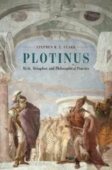 Plotinus. Myth, Metaphor, and Philosophical Practice, Paperback/Stephen R. L. Clark