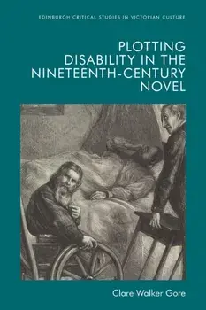 Plotting Disability in the Nineteenth-Century Novel, Paperback/Clare Walker Gore