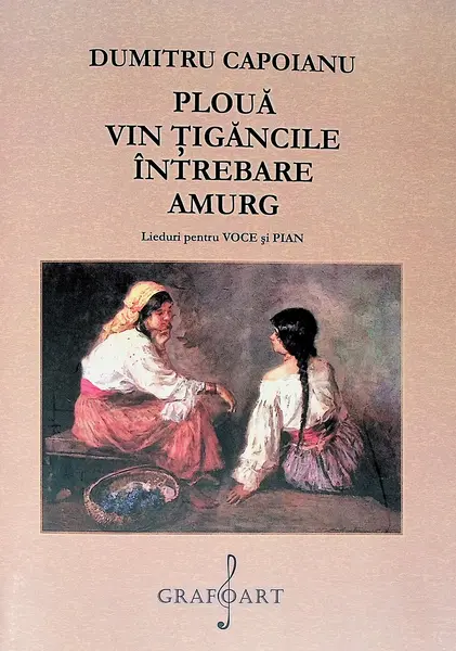 Ploua. Vin tigancile. Intrebare. Amurg. Lieduri pentru voce si pian | Dumitru Capoianu