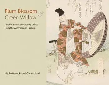 Plum Blossom and Green Willow: Japanese Surimono Poetry Prints from the Ashmolean Museum, Paperback/Clare Pollard