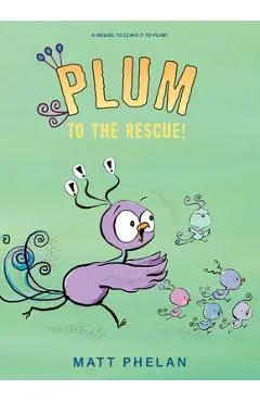 Plum to the Rescue! - Matt Phelan