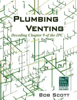 Plumbing Venting: Decoding Chapter 9 of the Ipc, Paperback/Bob Scott