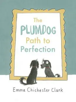 Plumdog Path to Perfection, Hardcover/Emma Chichester Clark