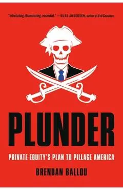 Plunder: Private Equity's Plan to Pillage America - Brendan Ballou