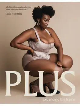 Plus. Expanding the frame | A fashion photography collection showcasing plus-sized bodies, Hardback/***