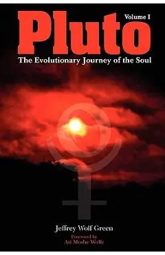 Pluto: The Evolutionary Journey of the Soul, Volume 1 - Jeffrey Wolf Green