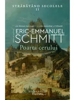 Poarta cerului. Strabatand secolele. Volumul II/Eric-Emmanuel Schmitt