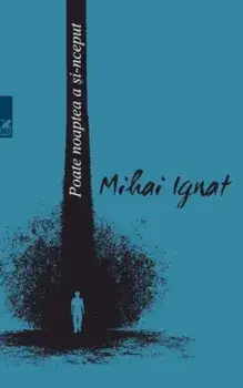 Poate noaptea a si-nceput/Mihai Ignat