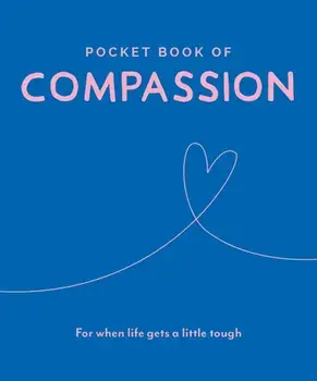 Pocket Book of Compassion. Your Daily Dose of Quotes to Inspire Compassion, Hardback/***