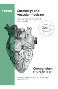 Pocket Cardiology and Vascular Medicine: An essential pocket-sized book on Cardiology and Vascular Medicine. - Romée Snijders