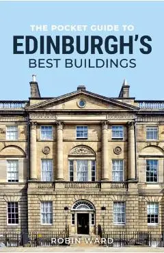 Pocket Guide to Edinburgh’s Best Buildings - Robin Ward