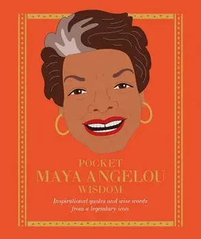 Pocket Maya Angelou Wisdom: Inspirational Quotes and Wise Words from a Legendary Icon, Hardcover/Hardie Grant Books
