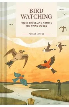 Pocket Nature: Bird-Watching: Press Pause and Admire the Avian World - Andrea Debbink