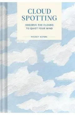 Pocket Nature Series: Cloud Spotting: Observe the Clouds to Quiet Your Mind - Casey Schreiner