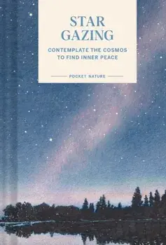 Pocket Nature Series: Stargazing. Contemplate the Cosmos to Find Inner Peace, Hardback/Swapna Krishna