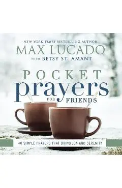 Pocket Prayers for Friends: 40 Simple Prayers That Bring Joy and Serenity - Max Lucado