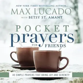 Pocket Prayers for Friends: 40 Simple Prayers That Bring Joy and Serenity, Hardcover/Max Lucado