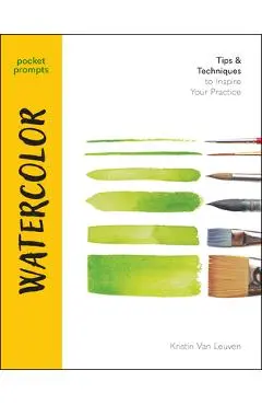 Pocket Prompts Watercolor: Tips & Techniques to Inspire Your Practice - Kristin Van Leuven