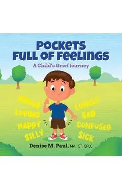 Pockets Full of Feelings: A Child's Grief Journey - Denise M. Paul