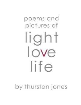 Poems and Pictures of Light, Love and Life. Poetry and Artwork, Paperback/Thurston Jones