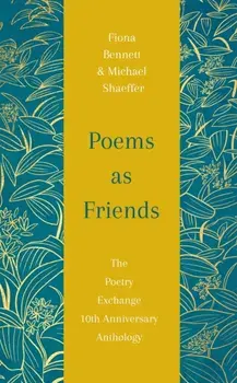 Poems as Friends. The Poetry Exchange 10th Anniversary Anthology, Hardback/Michael Shaeffer