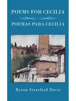 Poems For Cecilia / Poemas Para Cecilia, Hardback/Byron Stratford Davis