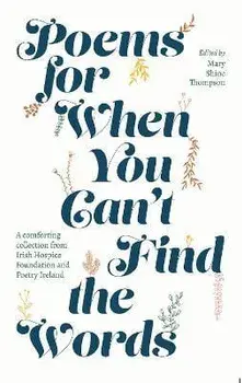 Poems for When You Can't Find the Words. A comforting collection from Irish Hospice Foundation, Hardback/***