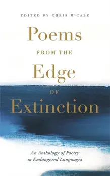 Poems from the Edge of Extinction. The Beautiful New Treasury of Poetry in Endangered Languages, in Association with the National Poetry Library, Paperback/Chris McCabe