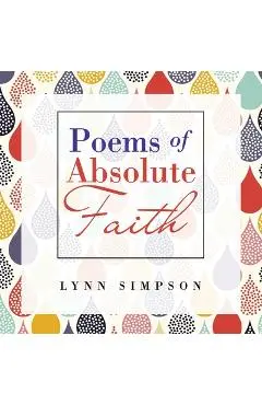 Poems of Absolute Faith - Lynn Simpson