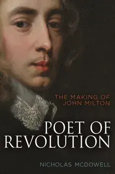 Poet of Revolution: The Making of John Milton, Paperback/Nicholas Mcdowell