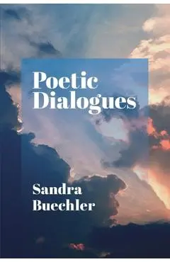 Poetic Dialogues - Sandra Buechler