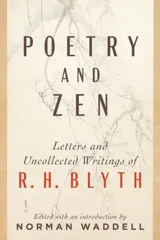 Poetry and Zen. Letters and Uncollected Writings of R. H. Blyth, Paperback/Norman Waddell
