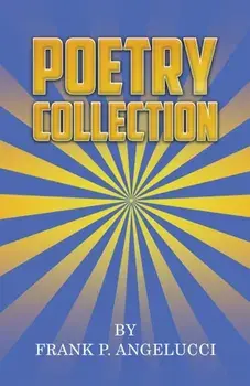Poetry Collection, Paperback/Frank P Angelucci