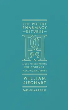 Poetry Pharmacy Returns. More Prescriptions for Courage, Healing and Hope, Hardback/William Sieghart