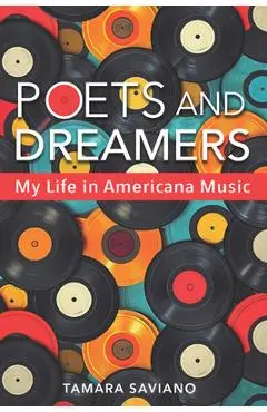 Poets and Dreamers: My Life in Americana Music - Tamara Saviano