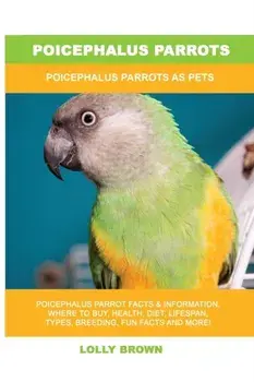 Poicephalus Parrots: Poicephalus Parrots As Pets, Paperback/Lolly Brown