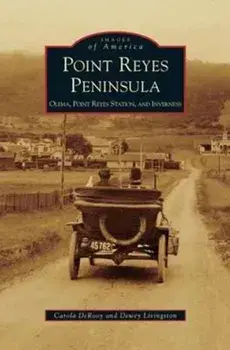 Point Reyes Peninsula: Olema, Point Reyes Station, and Inverness, Hardcover/Carola DeRooy