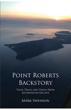 Point Roberts Backstory - Mark Swenson