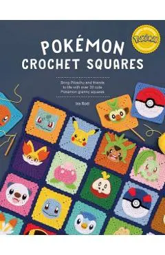 Pokémon Crochet Squares: Bring Pikachu and Friends to Life with Over 30 Cute Pokémon Granny Squares - Ira Rott