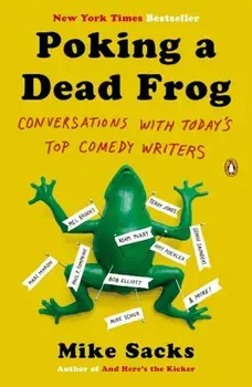 Poking a Dead Frog: Conversations with Today's Top Comedy Writers, Paperback/Mike Sacks