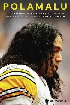 Polamalu. The Inspirational Story of Pittsburgh Steelers Strong Safety Troy Polamalu, Second edition, Paperback/Jim Wexell