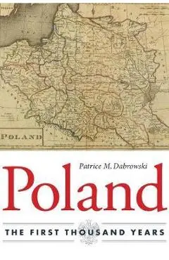 Poland: The First Thousand Years - Patrice M. Dabrowski
